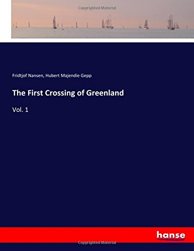 The First Crossing of Greenland: Vol. 1