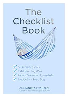 Checklist Book: Set Realistic Goals, Celebrate Tiny Wins, Reduce Stress and Overwhelm, and Feel Calmer Every Day (the Benefits of a Daily Checklist)