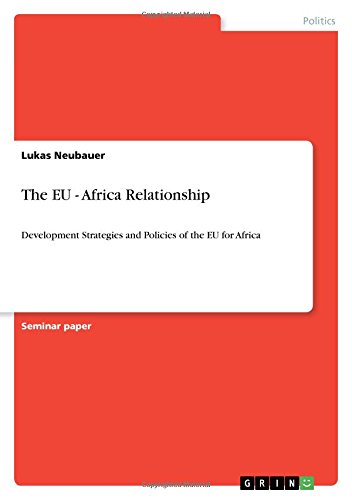 The EU - Africa Relationship: Development Strategies and Policies of the EU for Africa