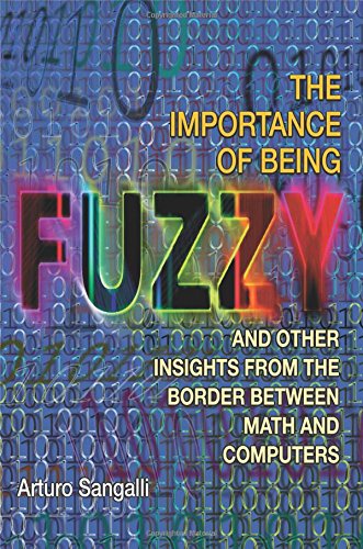 The Importance of Being Fuzzy: And Other Insights from the Border Between Math and Computers