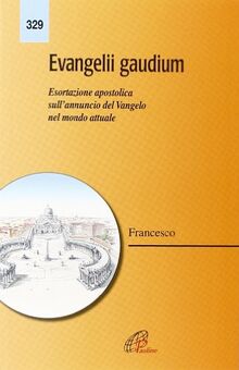 Evangelii gaudium. Esortazione Apostolica sull'annuncio del Vangelo nel mondo attuale