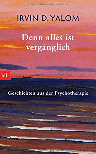 Denn alles ist vergänglich: Geschichten aus der Psychotherapie