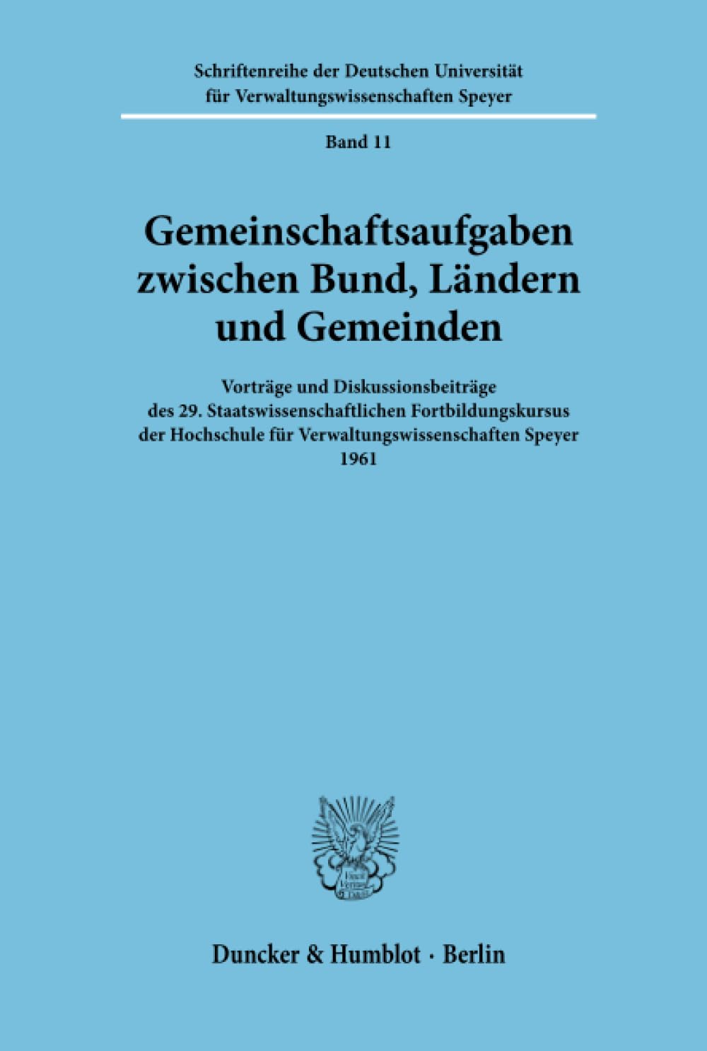 Gemeinschaftsaufgaben zwischen Bund, Ländern und Gemeinden.: Vorträge und Diskussionsbeiträge des 29. Staatswissenschaftlichen Fortbildungskursus der ... der Hochschule Speyer, Band 11)