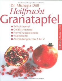 Heilfrucht Granatapfel: Zellschützend. Gefäßschützend, Hormonausgleichend. Vitalisierend. Anwendungen von A - Z