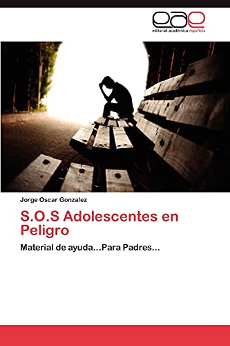 S.O.S Adolescentes en Peligro: Material de ayuda...Para Padres...