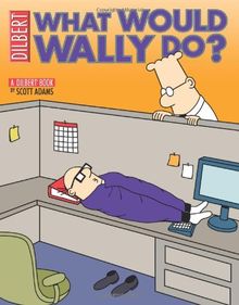 What Would Wally Do?: A Dilbert Treasury (Dilbert Book Treasury)