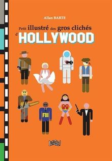 Petit illustré des gros clichés d'Hollywood