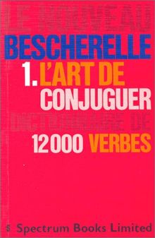 L'Art De Conjuguer: Dictionnaire De Douze Mille Verbes (Le Bescherelle)