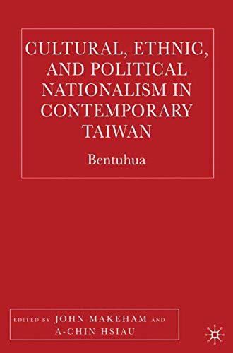 Cultural, Ethnic, and Political Nationalism in Contemporary Taiwan: Bentuhua