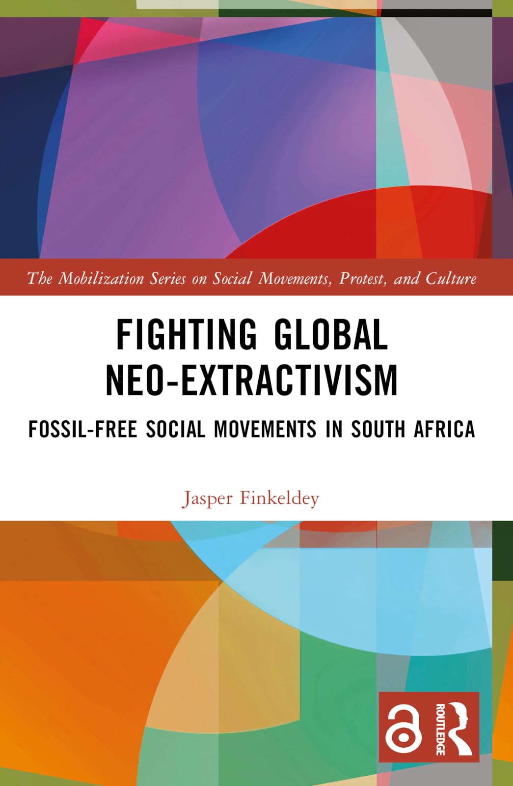 Fighting Global Neo-Extractivism: Fossil-Free Social Movements in South Africa (The Mobilization Series on Social Movements, Protest, and Culture)