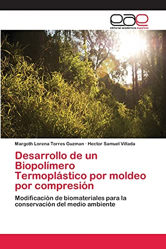 Desarrollo de un Biopolímero Termoplástico por moldeo por compresión: Modificación de biomateriales para la conservación del medio ambiente