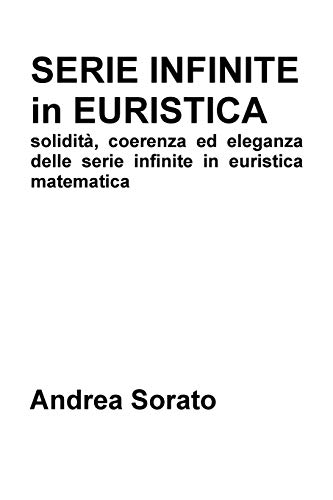 Serie Infinite in Euristica: solidità, coerenza ed eleganza delle serie infinite in euristica matematica