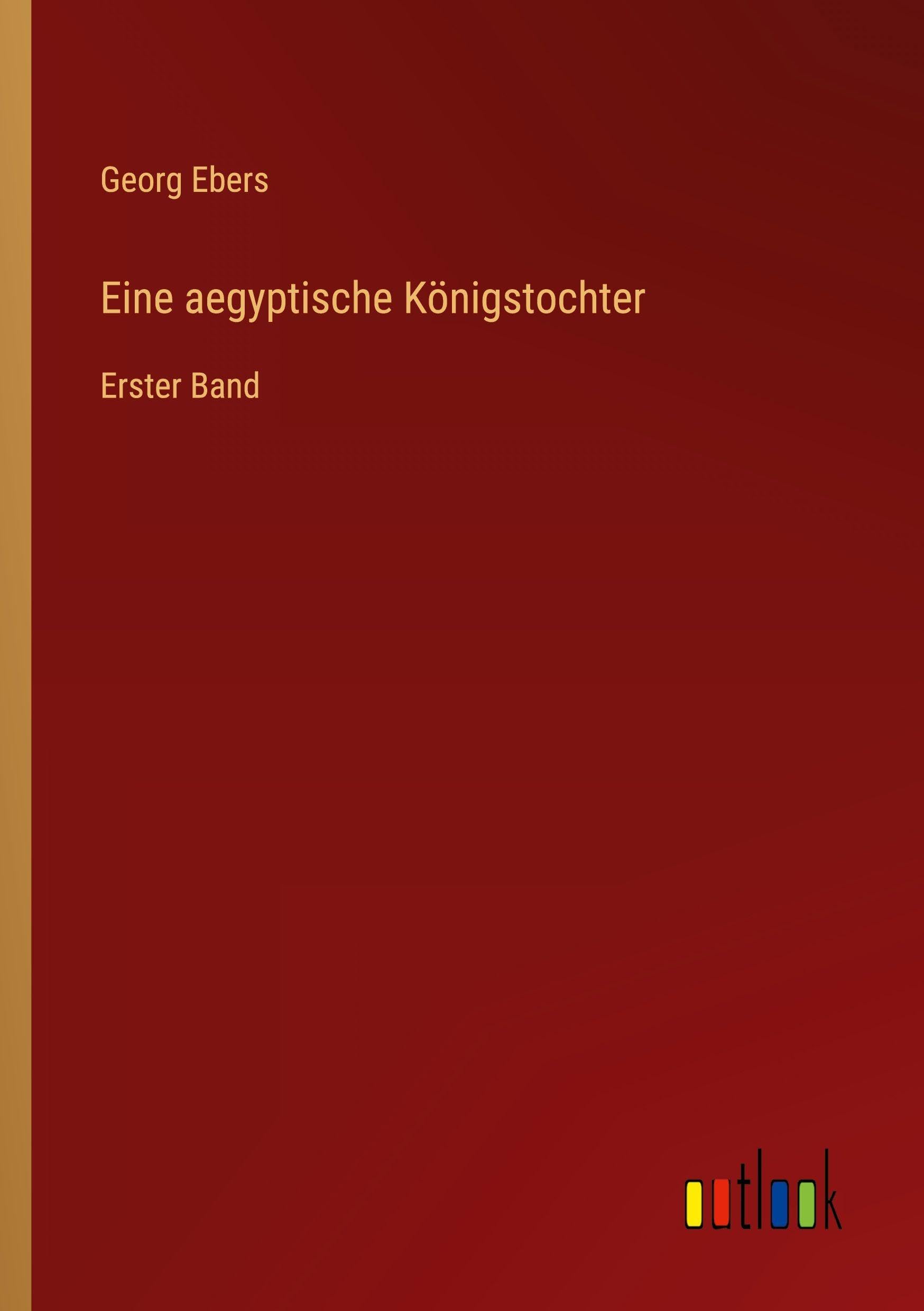 Eine aegyptische Königstochter: Erster Band