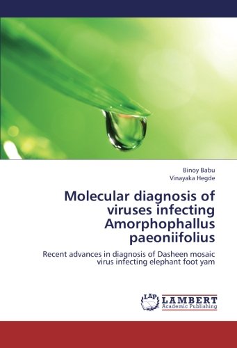 Molecular diagnosis of viruses infecting Amorphophallus paeoniifolius: Recent advances in diagnosis of Dasheen mosaic virus infecting elephant foot yam