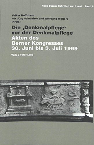 Die Denkmalpflege vor der Denkmalpflege: Alten des Berner Kongresses 30. Juni - 3. Juli 1999 (Neue Berner Schriften Zur Kunst)