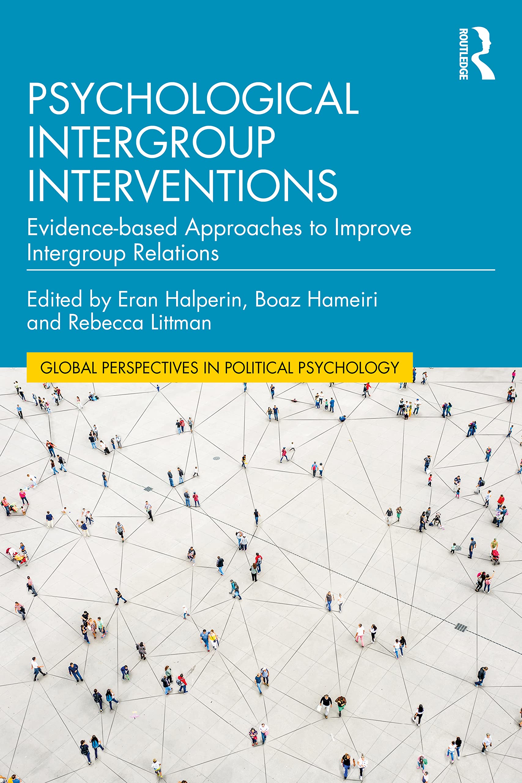 Psychological Intergroup Interventions: Evidence-based Approaches to Improve Intergroup Relations (Global Perspectives in Political Psychology)