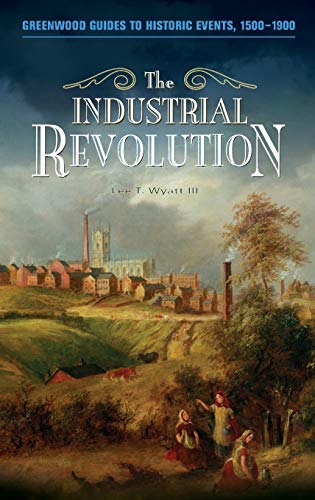 The Industrial Revolution (Greenwood Guides to Historic Events, 1500-1900)