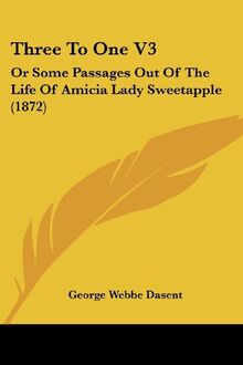 Three To One V3: Or Some Passages Out Of The Life Of Amicia Lady Sweetapple (1872)