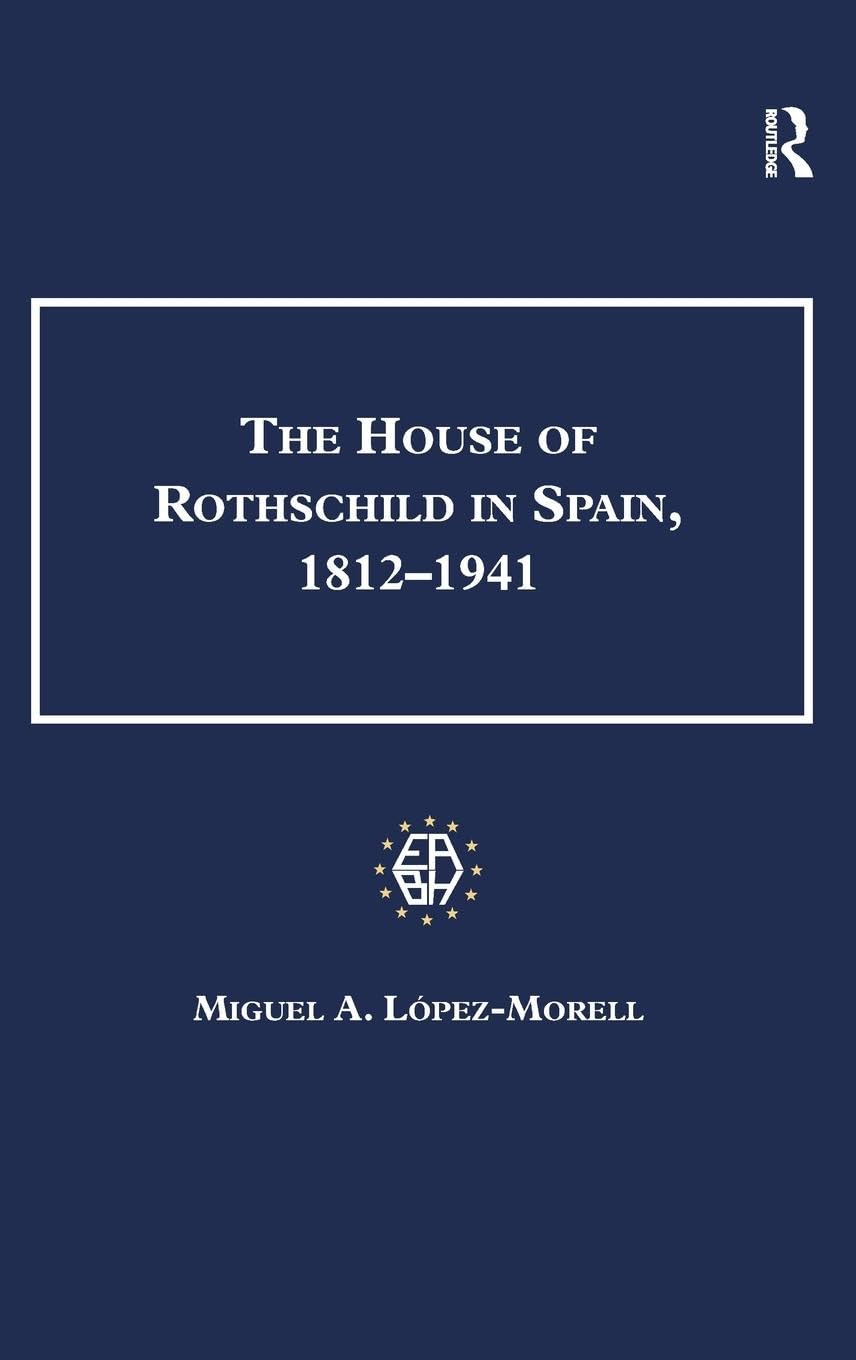 The House of Rothschild in Spain, 1812-1941 (Studies in banking and financial history)