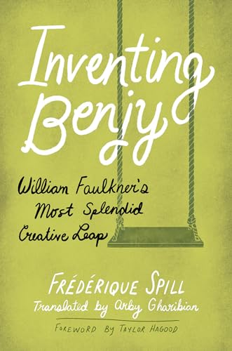 Inventing Benjy: William Faulkner’s Most Splendid Creative Leap: William Faulkner's Most Splendid Creative Leap (Hardback)