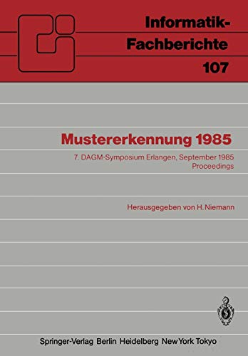 Mustererkennung 1985: 7. DAGM-Symposium Erlangen, 24.-26. September 1985 Proceedings (Informatik-Fachberichte, 107, Band 107)