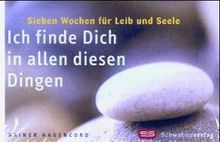 Ich finde Dich in allen diesen Dingen. Sieben Wochen für Leib und Seele