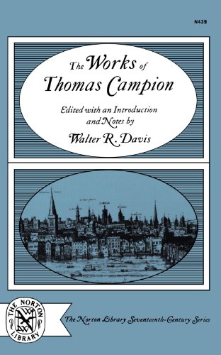 The Works of Thomas Campion: Complete Songs, Masques, and Treatises, with a Selection of the Latin Verse (Norton Library Seventeenth-Century)