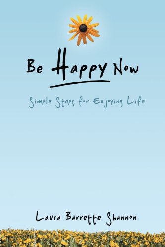 Be Happy Now: Simple Steps for Enjoying Life