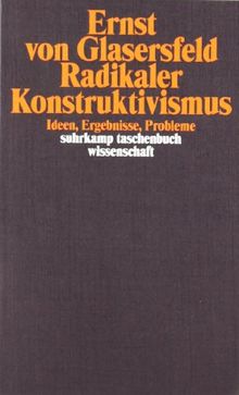 Radikaler Konstruktivismus: Ideen, Ergebnisse, Probleme (suhrkamp taschenbuch wissenschaft)