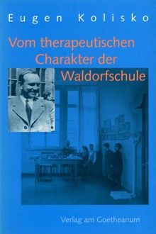 Vom therapeutischen Charakter der Waldorfschule. Aufsätze und Vorträge