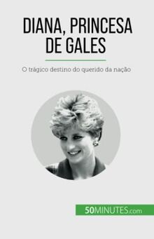 Diana, Princesa de Gales: O trágico destino do querido da nação