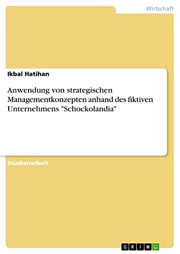 Anwendung von strategischen Managementkonzepten anhand des fiktiven Unternehmens Schockolandia