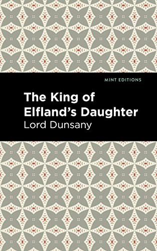 Lord Dunsany The King Of Elfland's Daughter (Mint Editions―Fantasy And Fairytale)