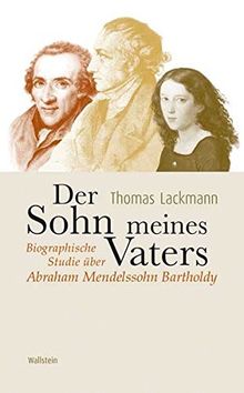 Der Sohn meines Vaters. Biographische Studie über Abraham Mendelssohn Bartholdy