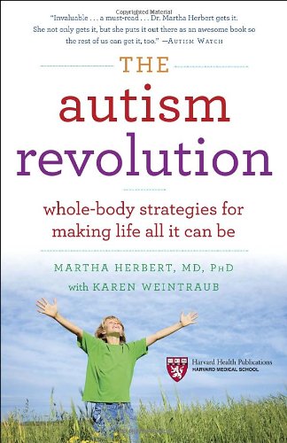 The Autism Revolution: Whole-Body Strategies for Making Life All It Can Be