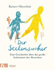 Der Seelensucher: Eine Geschichte über das große Geheimnis des Menschen - Für Kinder ab 8 Jahren