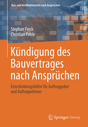 Kündigung des Bauvertrages nach Ansprüchen: Entscheidungshilfen für Auftraggeber und Auftragnehmer (Bau- und Architektenrecht nach Ansprüchen)