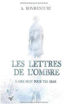 Une nuit pour tes bras: Intrigue policière à suspense construite sur une mise en abîme, où un jeu psychologique plonge le héros dans ses obsessions. (LES LETTRES DE L'OMBRE, Band 1)