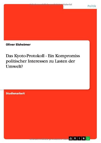 Das Kyoto-Protokoll - Ein Kompromiss politischer Interessen zu Lasten der Umwelt?