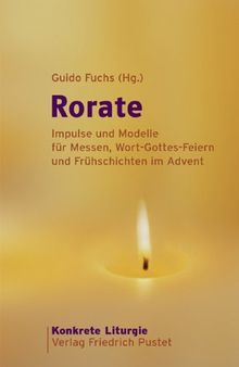 Rorate: Impulse und Modelle für Messen, Wort-Gottes-Feiern und Frühschichten im Advent