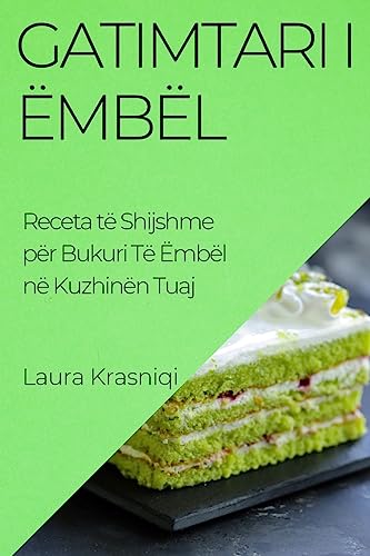 Gatimtari i Ëmbël: Receta të Shijshme për Bukuri Të Ëmbël në Kuzhinën Tuaj