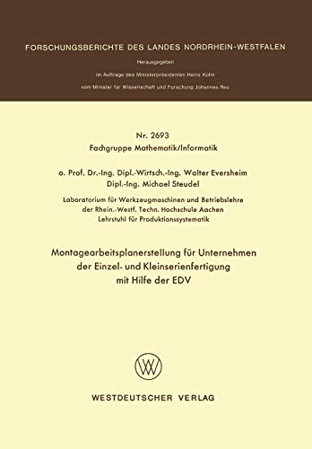 Montagearbeitsplanerstellung für Unternehmen der Einzel- und Kleinserienfertigung mit Hilfe der Edv (Forschungsberichte des Landes Nordrhein-Westfalen, 2693, Band 2693)