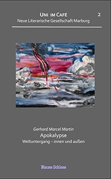 Apokalypse. Weltuntergang - innen und außen. Reihe Uni im Café -: Eine Zitaten- und Gedankencollage in systematisierender Absicht