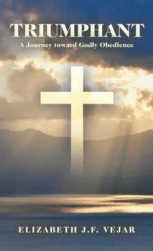 Triumphant: A Journey Toward Godly Obedience