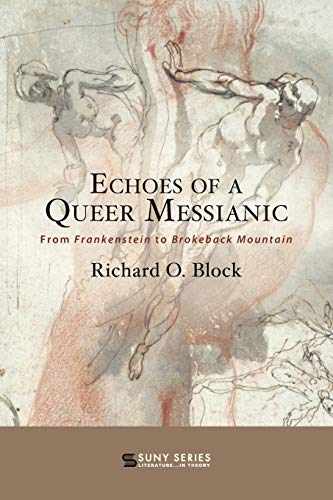 Echoes of a Queer Messianic: From Frankenstein to Brokeback Mountain (Suny Series, Literature - in Theory)