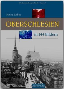 OBERSCHLESIEN in 144 Bildern - 80 Seiten mit 144 historischen S/W-Abbildungen - RAUTENBERG Verlag