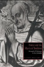 Dante and the Mystical Tradition: Bernard of Clairvaux in the Commedia (Cambridge Studies in Medieval Literature, Band 22)