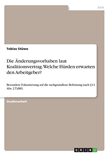Die Änderungsvorhaben laut Koalitionsvertrag. Welche Hürden erwarten den Arbeitgeber?: Besondere Fokussierung auf die sachgrundlose Befristung nach §14 Abs. 2 TzBfG
