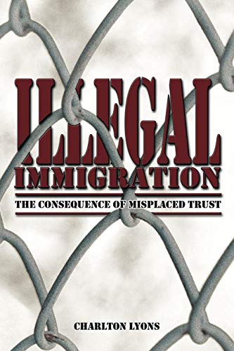 Illegal Immigration: The Consequence of Misplaced Trust