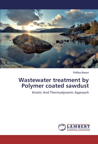 Wastewater treatment by Polymer coated sawdust: Kinetic And Thermodynamic Approach